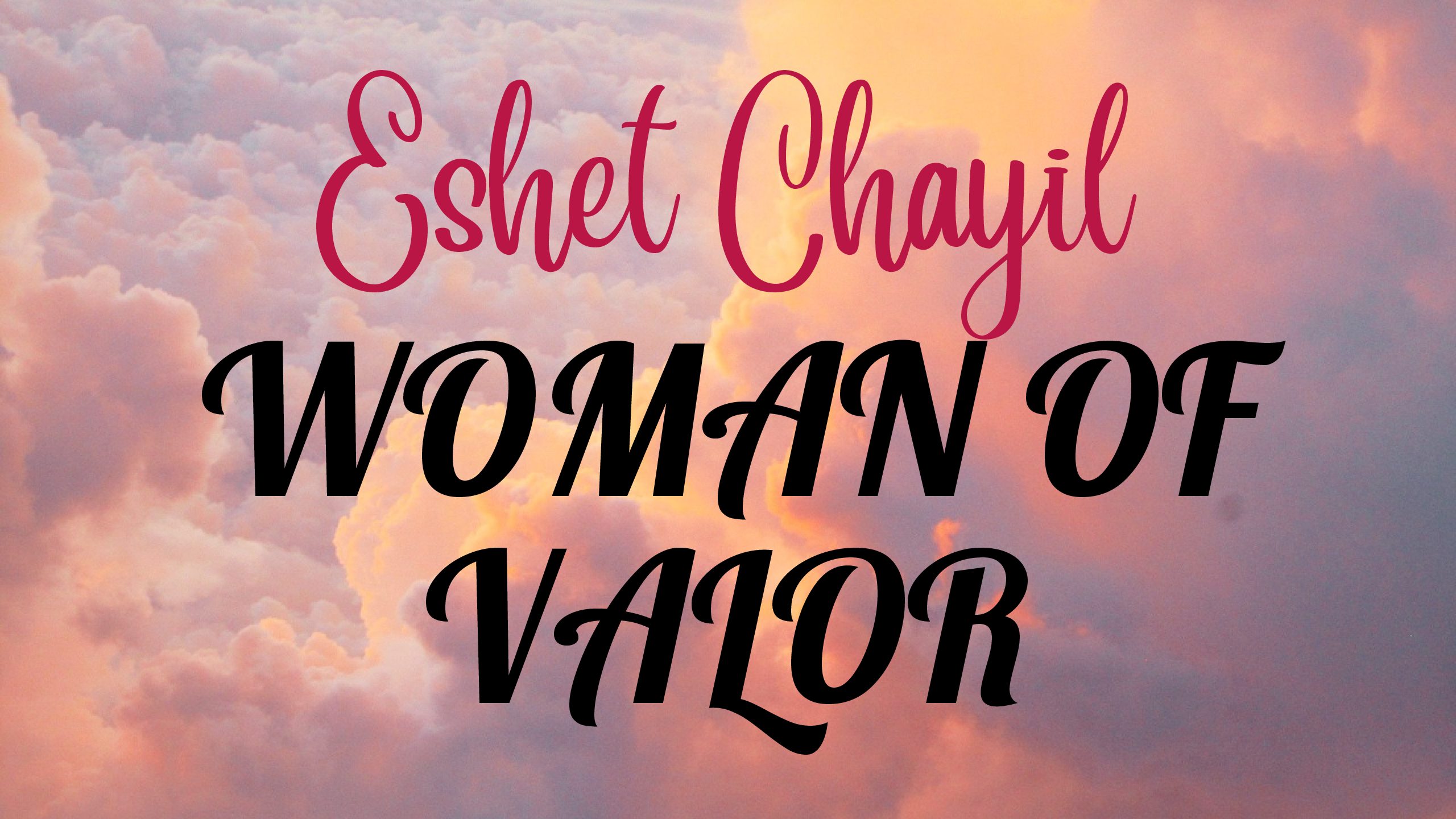 Woman of valor, Eshet Chayil