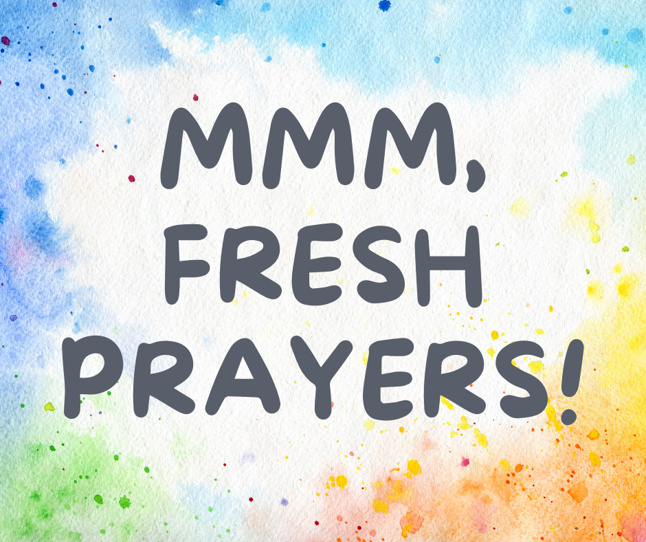 Mmm, Fresh Prayers